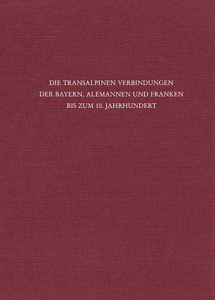 Die transalpinen Verbindungen der Bayern, Alemannen und Franken bis zum 10. Jahrhundert