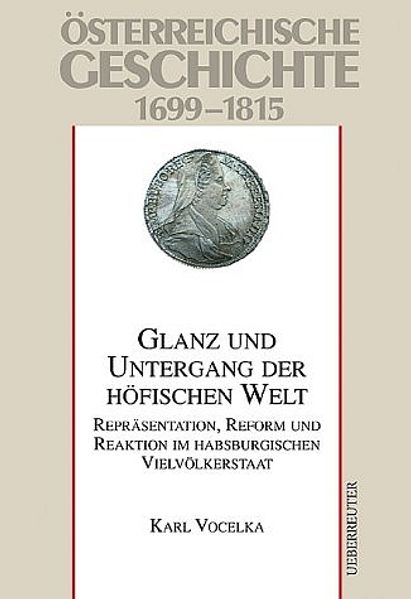 Österreichische Geschichte / Glanz und Untergang der höfischen Welt
