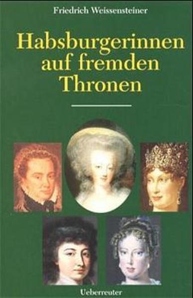 Habsburgerinnen auf fremden Thronen