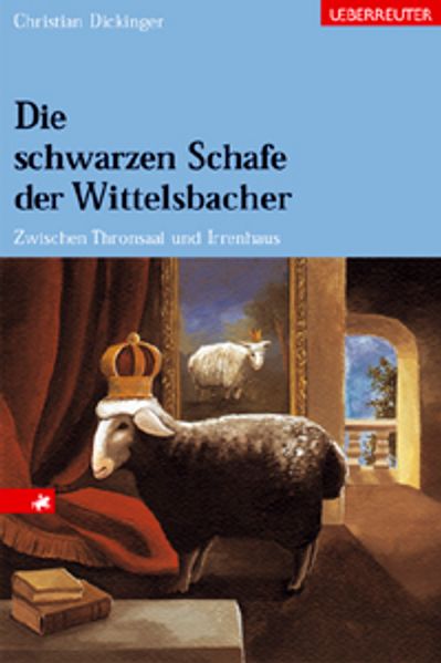 Die schwarzen Schafe der Wittelsbacher