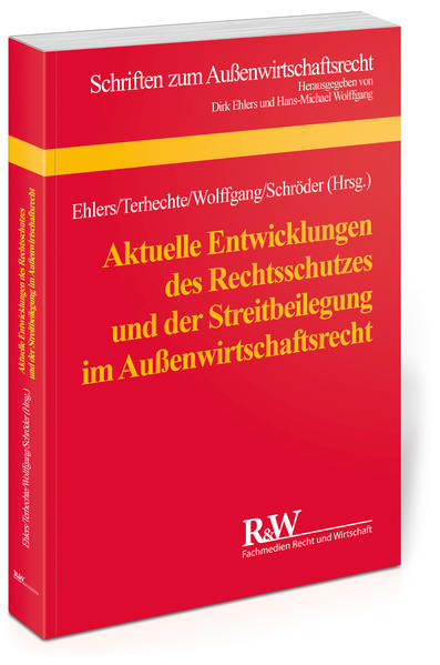 Aktuelle Entwicklungen des Rechtsschutzes und der Streitbeilegung im Außenwirtschaftsrecht