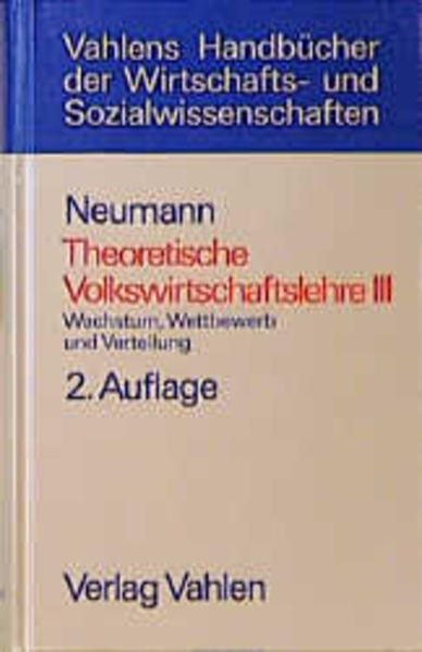 Theoretische Volkswirtschaftslehre  Bd. 3: Wachstum, Wettbewerb und Verteilung