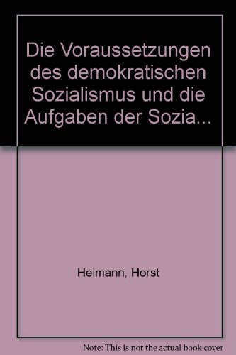 Die Voraussetzungen des demokratischen Sozialismus und die Aufgaben der Sozialdemokratie