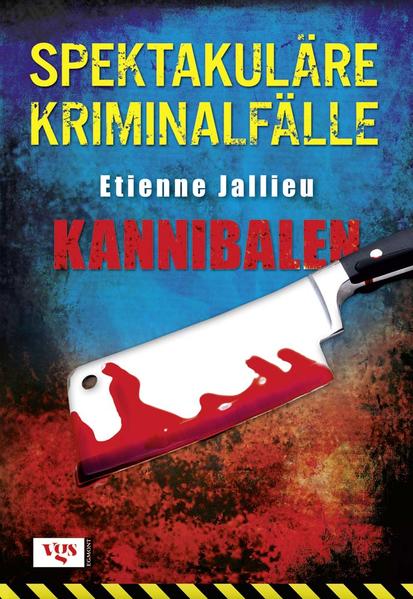 Spektakuläre Kriminalfälle: Kannibalen