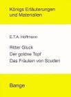 Ritter Gluck - Der goldne Topf - Das Fräulein von Scuderie