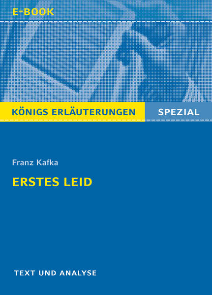 Erstes Leid von Franz Kafka. Textanalyse und Interpretation mit ausführlicher Inhaltsangabe und Abituraufgaben mit Lösungen