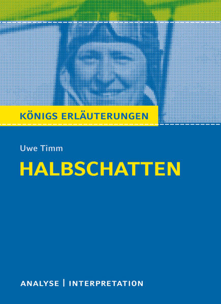 Königs Erläuterungen: Halbschatten von Uwe Timm.