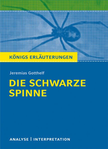 Die schwarze Spinne von Jeremias Gotthelf. Textanalyse und Interpretation mit ausführlicher Inhaltsangabe und Abituraufgaben mit Lösungen.