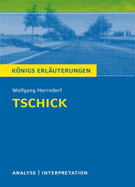 Tschick von Wolfgang Herrndorf. Königs Erläuterungen.