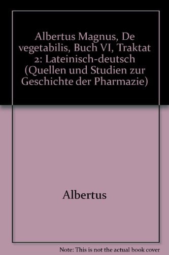 Albertus Magnus - De vegetabilibus. Buch VI, Traktat 2