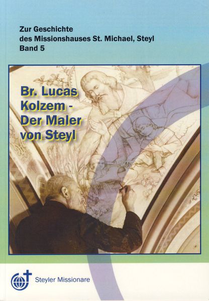 Bruder Lucas Kolzem - Der Maler von Steyl