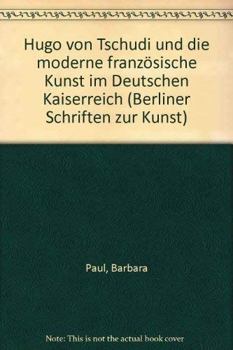 Hugo von Tschudi und die moderne französische Kunst im Deutschen Kaiserreich