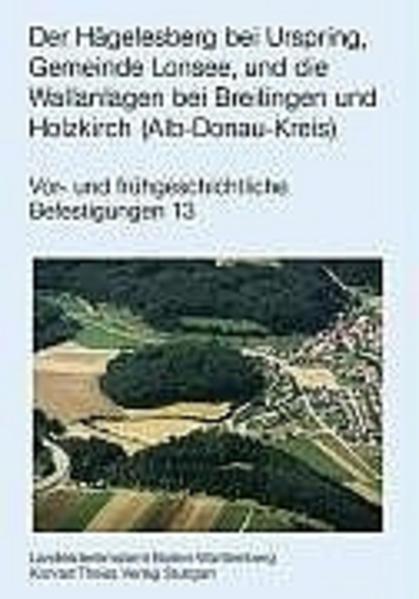 Atlas der heute noch sichtbaren vor- und frühgeschichtlichen Befestigungsanlagen / Der Hägelsberg bei Urspring, Gemeinde Lonsee, und die Wallanlagen bei Breitingen und Holzkirch (Alb-Donau-Kreis)