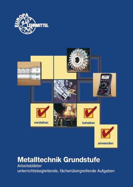 Metalltechnik Grundstufe. Arbeitsblätter / Metalltechnik Grundstufe Arbeitsblätter