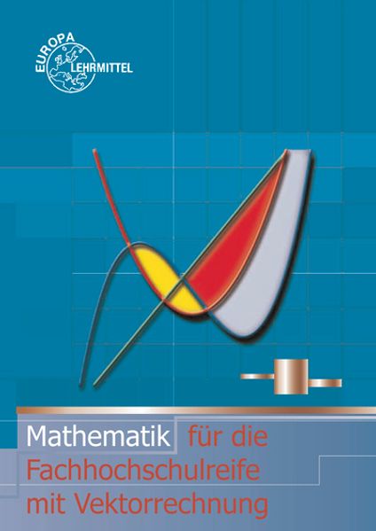 Mathematik für die Fachhochschulreife mit Vektorrechnung