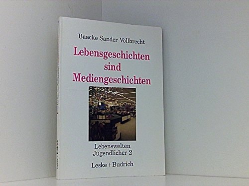 Medienwelten Jugendlicher / Lebensgeschichten sind Mediengeschichten