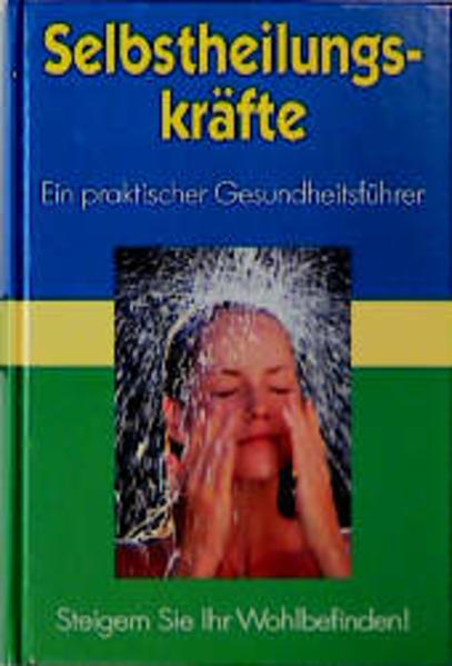 Selbstheilungskräfte - Ein praktischer Gesundheitsführer