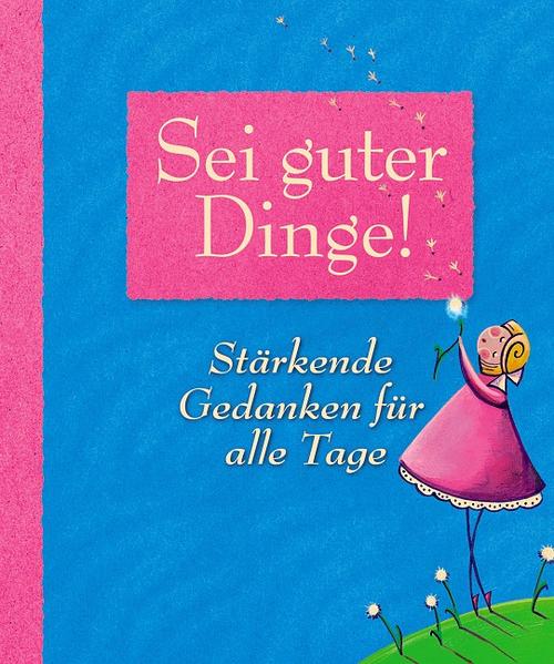 Sei guter Dinge!