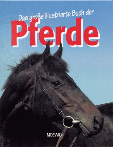 Das grosse illustrierte Buch der Pferde