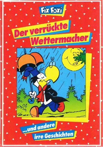 Fix und Foxi. Der verrückte Wettermacher ... und andere irre Geschichten