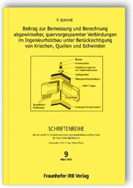 Beitrag zur Bemessung und Berechnung abgewinkelter, quervorgespannter Verbindungen im Ingenieurholzbau unter Berücksichtigung von Kriechen, Quellen und Schwinden.