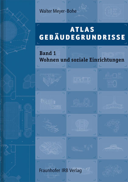 Atlas Gebäudegrundrisse. Band 1. Wohnen und soziale Einrichtungen