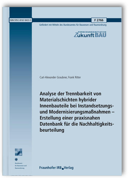 Analyse der Trennbarkeit von Materialschichten hybrider Innenbauteile bei Instandsetzungs- und Modernisierungsmaßnahmen - Erstellung einer praxisnahen Datenbank für die Nachhaltigkeitsbeurteilung. Abschlussbericht.