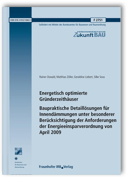 Energetisch optimierte Gründerzeithäuser. Baupraktische Detaillösungen für Innendämmungen unter besonderer Berücksichtigung der Anforderungen der Energieeinsparverordnung von April 2009. Abschlussbericht.