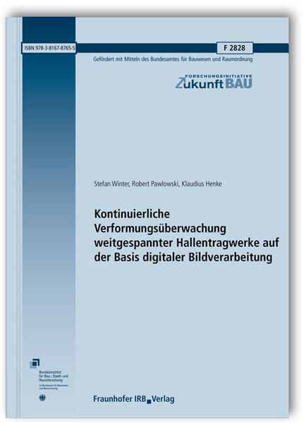 Kontinuierliche Verformungsüberwachung weitgespannter Hallentragwerke auf der Basis digitaler Bildverarbeitung. Abschlussbericht.
