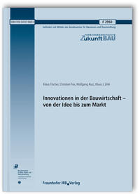 Innovationen in der Bauwirtschaft - von der Idee bis zum Markt. Abschlussbericht