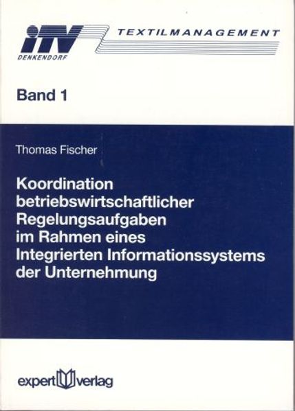 Koordination betriebswirtschaftlicher Regelungsaufgaben im Rahmen eines integrierten Informationssystems der Unternehmung