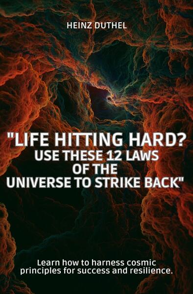 Life Hitting Hard? Use These 12 Laws of the Universe to Strike Back