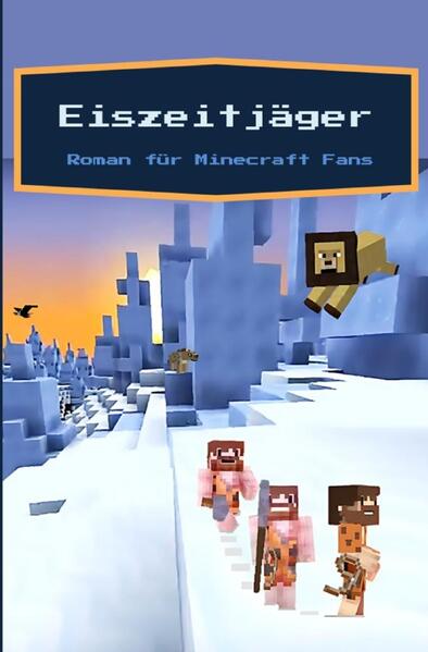 Eiszeitjäger - Ein Roman für Minecraft Fans