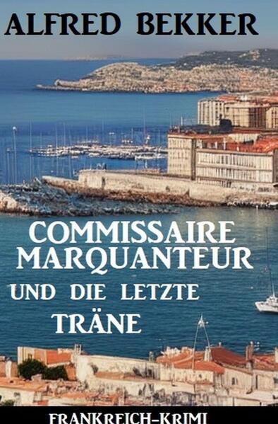 Commissaire Marquanteur und die letzte Träne: Frankreich Krimi