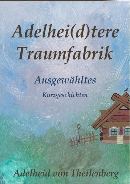 Traumfabrik / Adelhei(d)tere Traumfabrik - Ausgewähltes