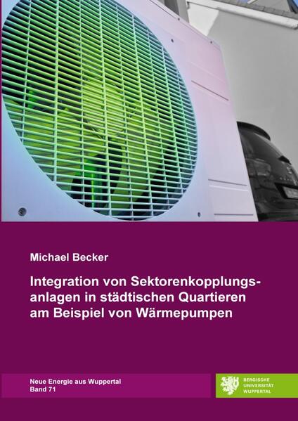 Neue Energie aus Wuppertal / Integration von Sektorenkopplungsanlagen in städtischen Quartieren am Beispiel von Wärmepumpen
