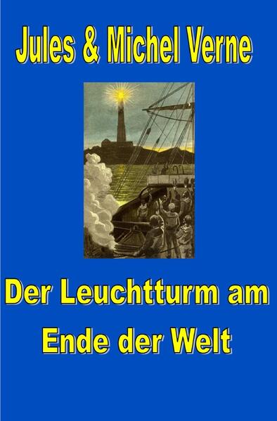 Jules Vernes außergewöhnliche Reiseromane / Der Leuchtturm am Ende der Welt