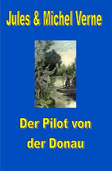 Jules Vernes außergewöhnliche Reiseromane / Der Pilot von der Donau