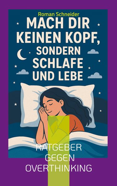 Mach Dir keinen Kopf - sondern schlafe und lebe