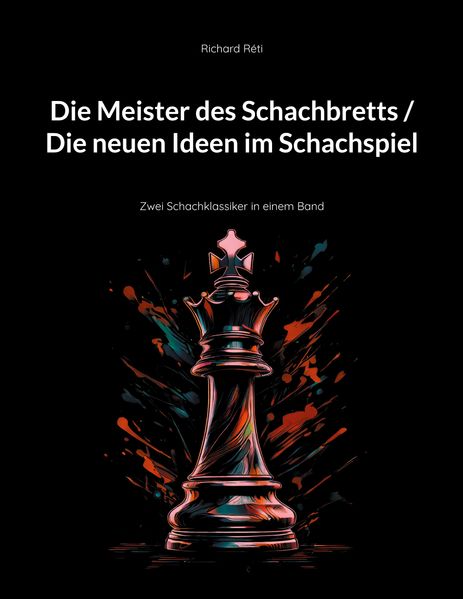 Die Meister des Schachbretts / Die neuen Ideen im Schachspiel