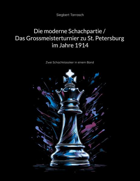 Die moderne Schachpartie / Das Grossmeisterturnier zu St. Petersburg im Jahre 1914