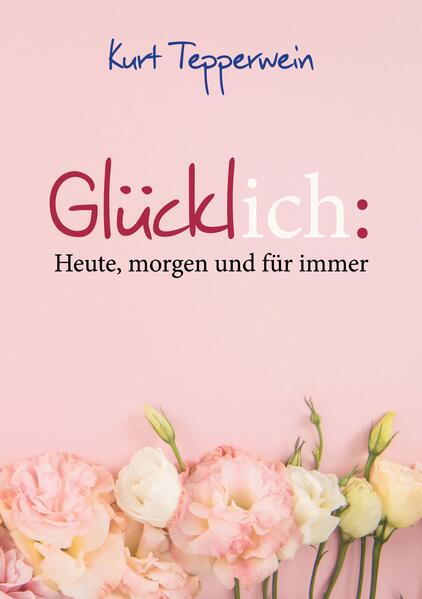 Glücklich: Heute, morgen und für immer