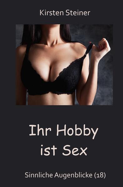Ihr Hobby ist Sex
