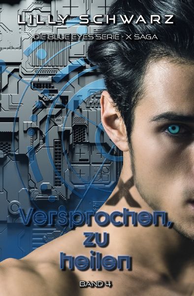 Blue Eyes Serie - X-Saga / Versprochen, zu heilen - Band 4 der X-Saga