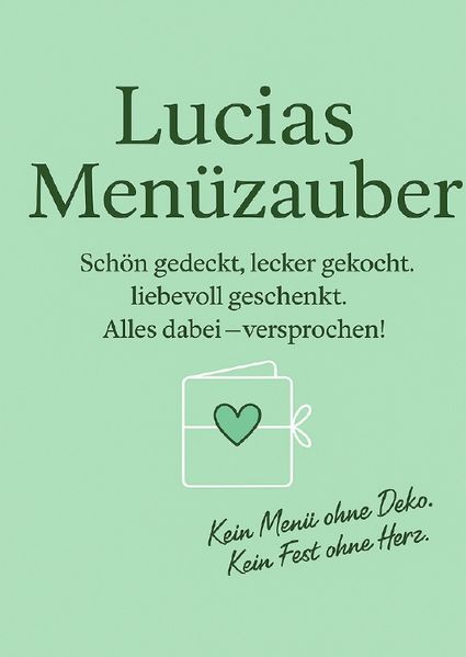Lucias Menüzauber Schön gedeckt, lecker gekocht. liebevoll geschenkt. Alles dabei - versprochen!