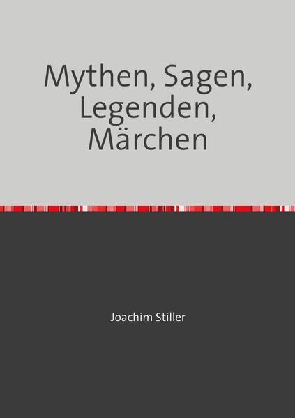 Mythen, Sagen, Legenden, Märchen