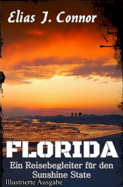 Florida - Ein Reisebegleiter für den Sunshine State (illustrierte Ausgabe)