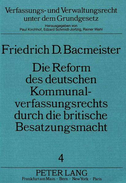 Die Reform des deutschen Kommunalverfassungsrechts durch die britische Besatzungsmacht