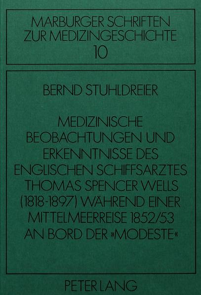 Medizinische Beobachtungen und Erkenntnisse des englischen Schiffs- arztes Thomas Spencer Wells (1818-1897) während einer Mittelmeer- reise 1852/53 an Bord der «Modeste»
