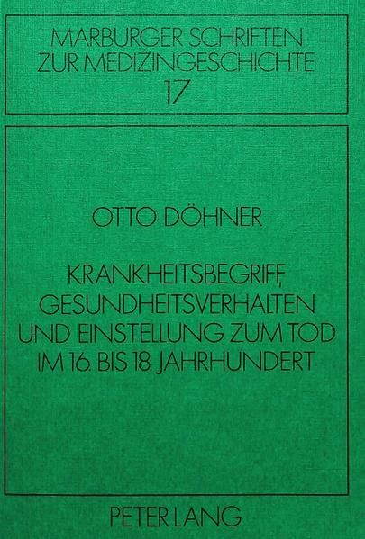 Krankheitsbegriff, Gesundheitsverhalten und Einstellung zum Tod im 16. bis 18. Jahrhundert